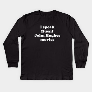 I speak fluent John Hughes movies Kids Long Sleeve T-Shirt